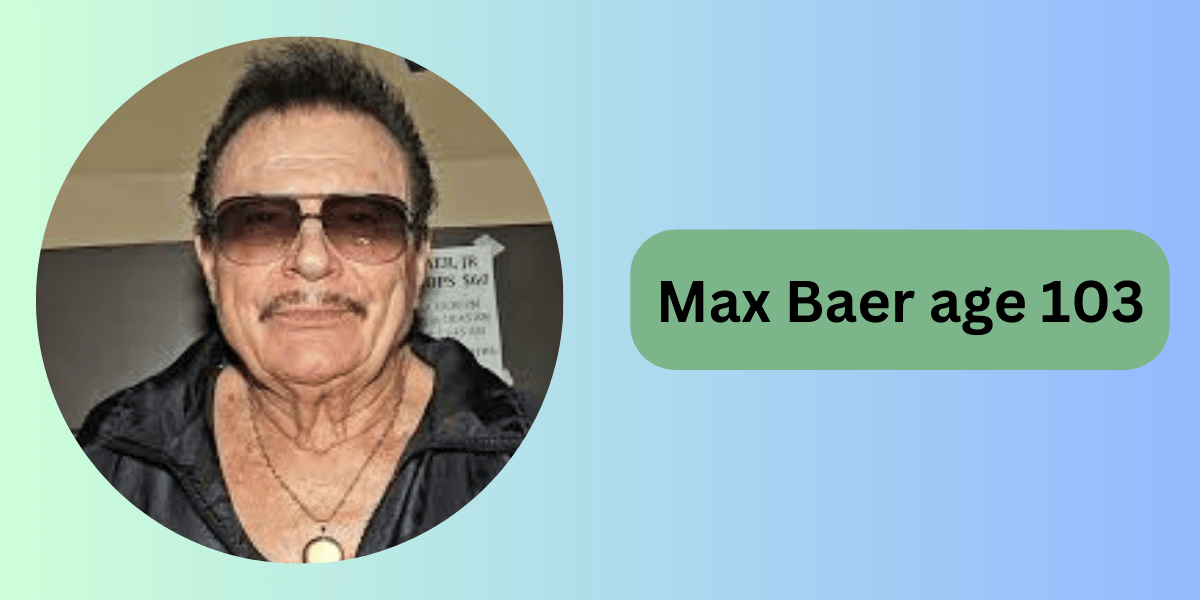 Max Baer at 103: The Oldest Star in the World?