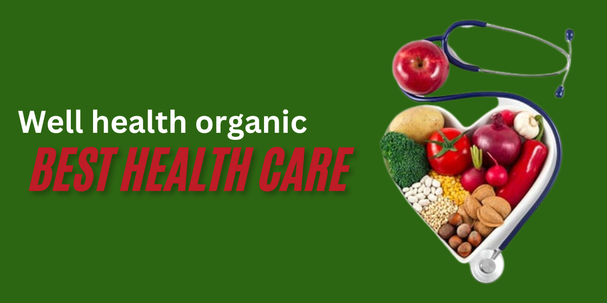 Well Health Organic Best Health Care Practices for a Better Life